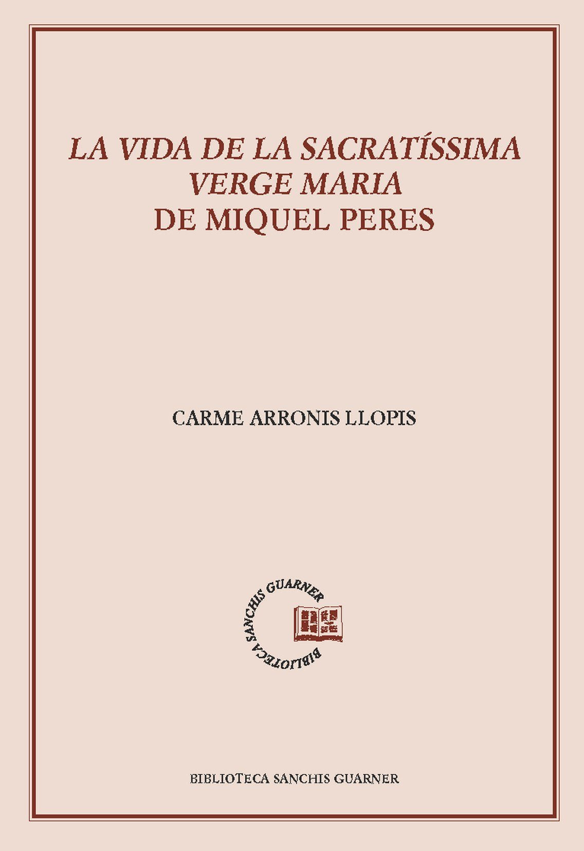 La vida de la sacratíssima Verge Maria de Miquel Peres (Biblioteca Sanchis Guarner, Band 84) Fantasy & Sci-Fi