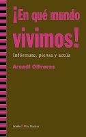 ¡En qué mundo vivimos!: Infórmate, piensa y actúa book