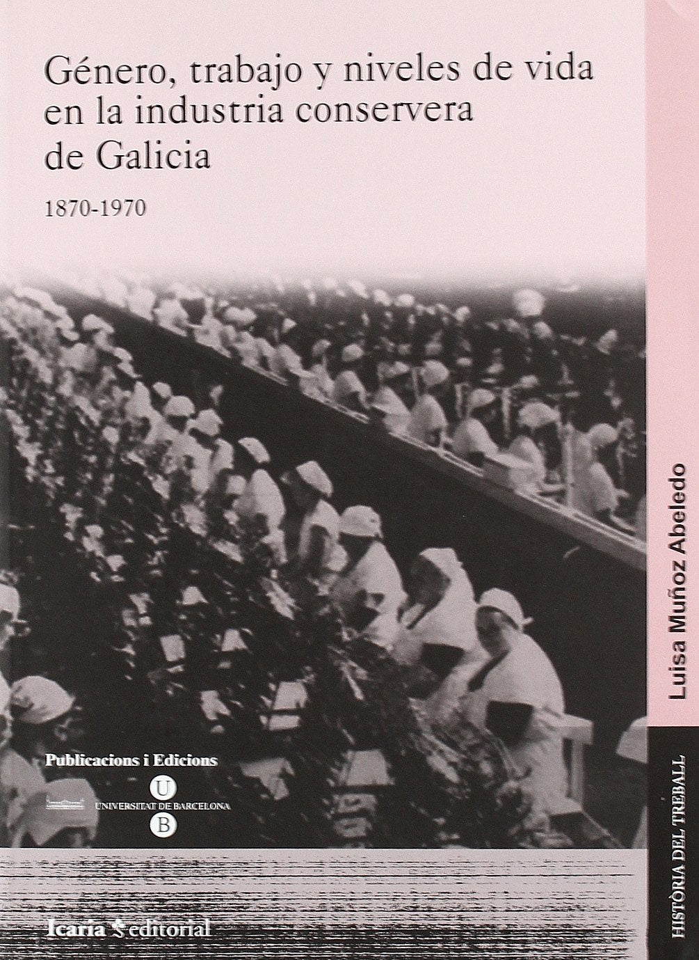 Género, trabajo y niveles de vida en la industria conservera de Galicia, 1870-1970 Learning & Reference