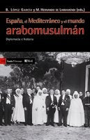España, el Mediterrráneo y el mundo árabomusulmán : diplomacia e historia Philosophy