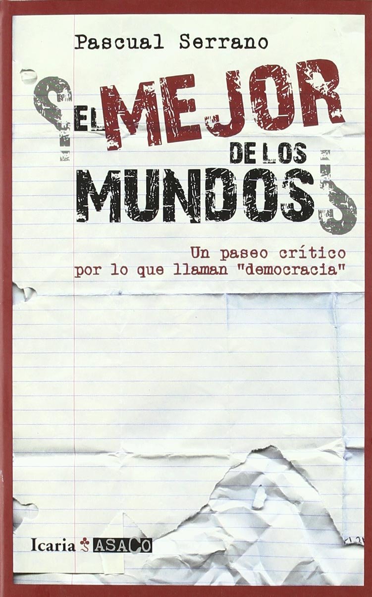 ¿EL MEJOR DE LOS MUNDOS?: Un paseo crítico por lo que llaman "democracia" (ASACO, Band 2) Social Sciences