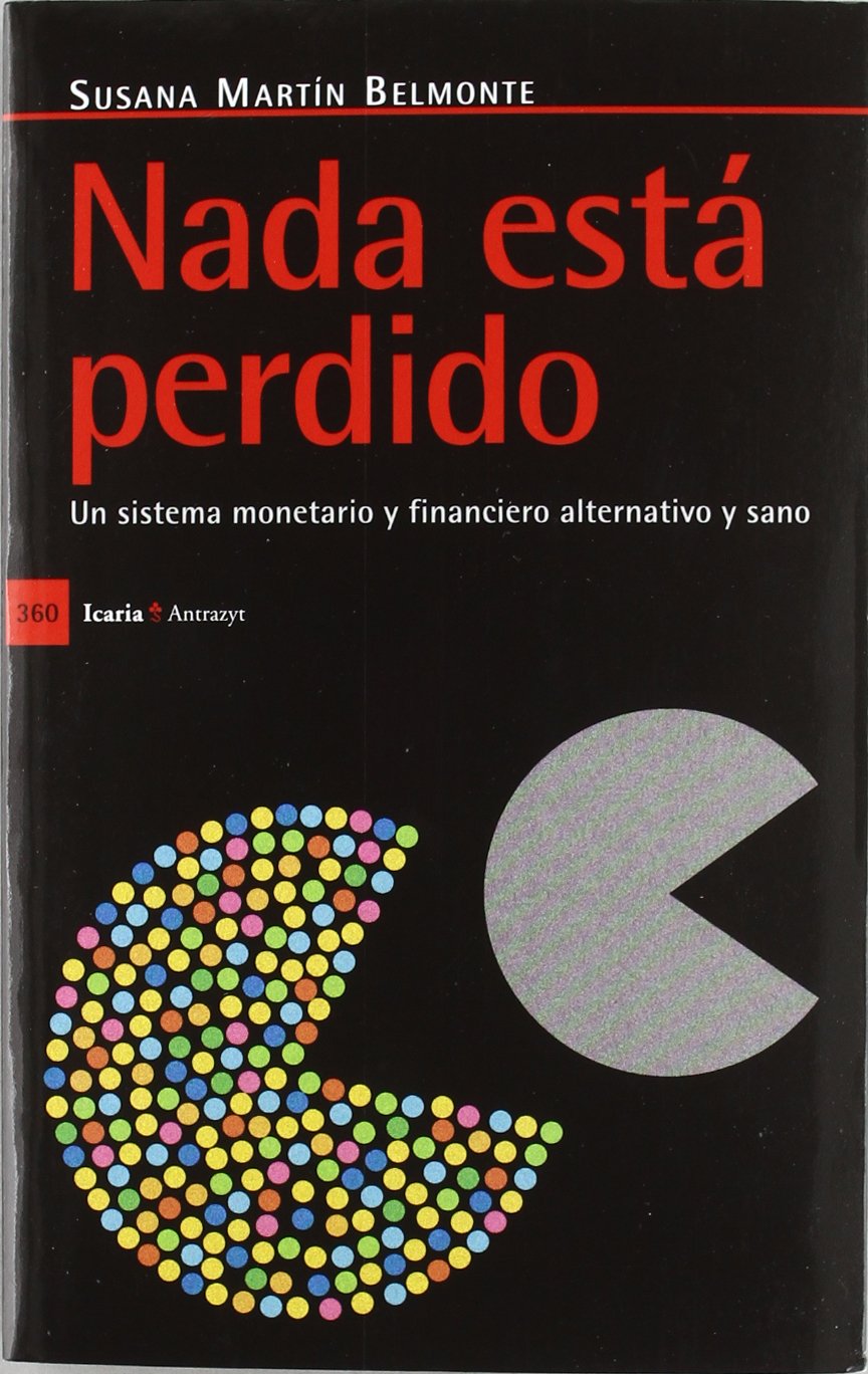 Nada está perdido : un sistema monetario y financiero alternativo y sano Business, Finance & Career