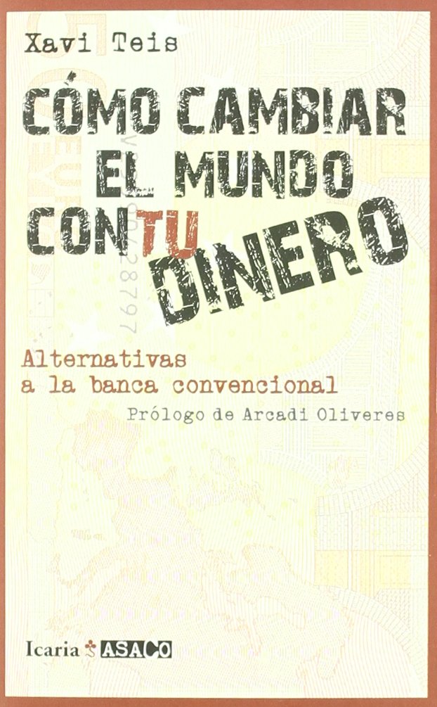 CÓMO CAMBIAR EL MUNDO CON TU DINERO: Alternativas a la banca convencional (ASACO, Band 7) Books