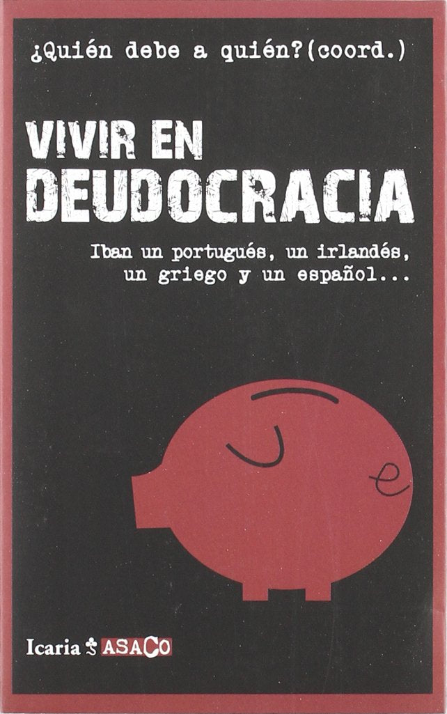 VIVIR EN DEUDOCRACIA: Iban un portugués, un irlandés, un griego y un español... book