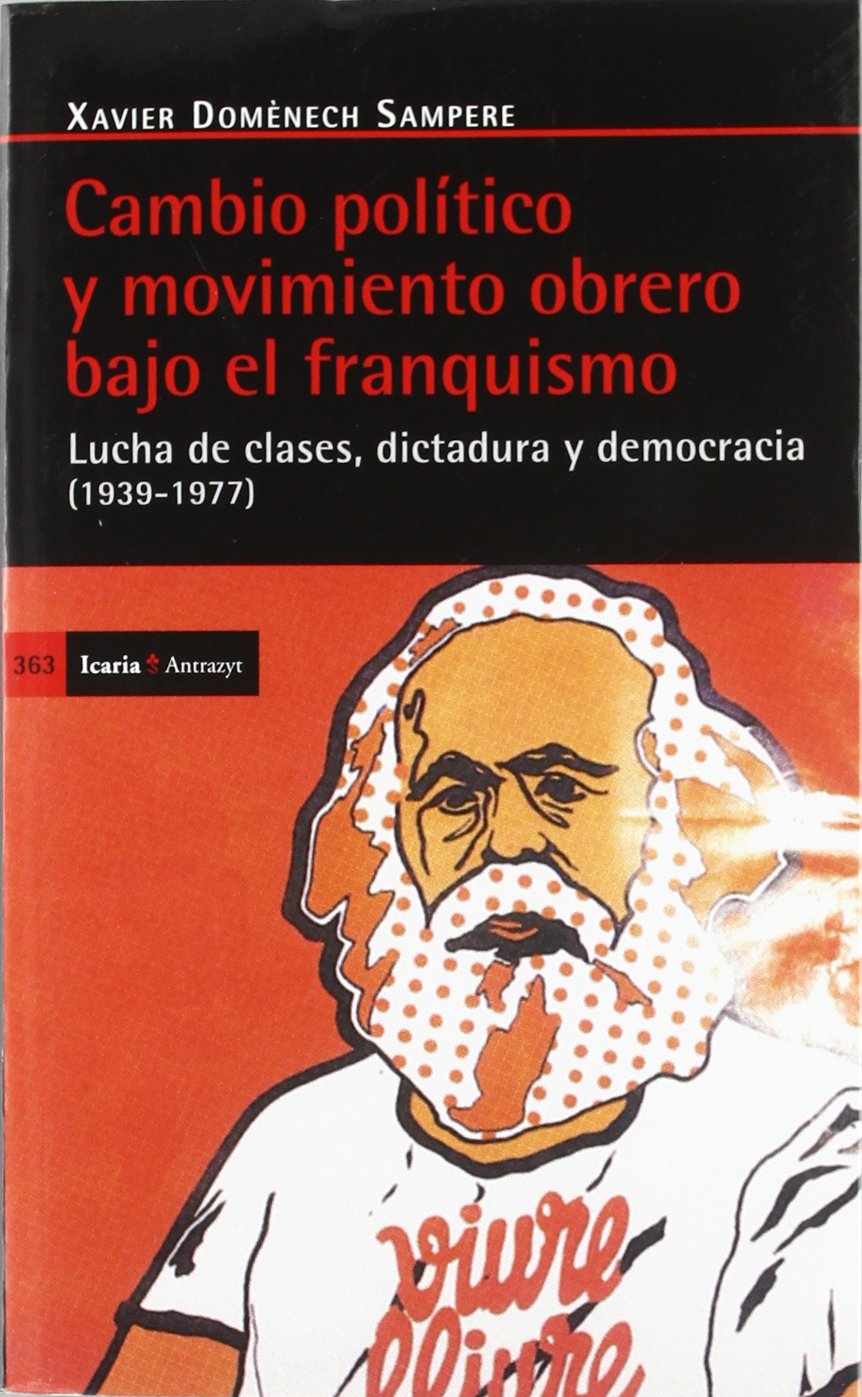 Cambio político y movimiento obrero bajo el franquismo (1939-1977) : lucha de clases, dictadura y democracia Social Sciences