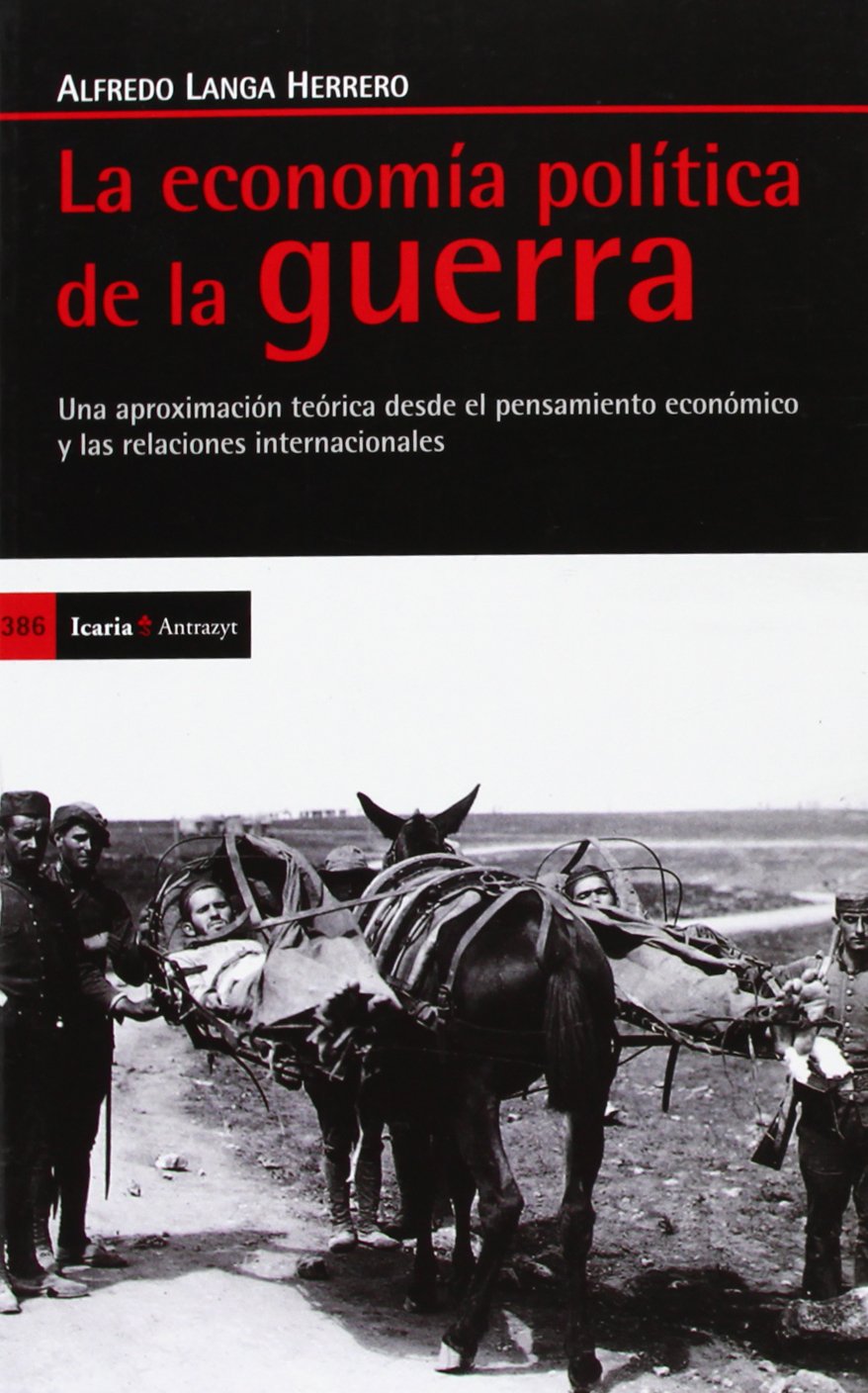 La economía de la guerra: Una aproximación teórica desde el pensamiento económico y las relaciones internacionales book