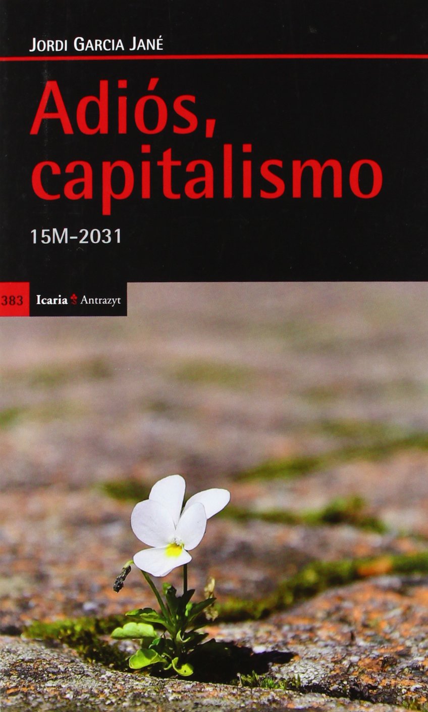 Adiós, capitalismo : 15M-2031 book