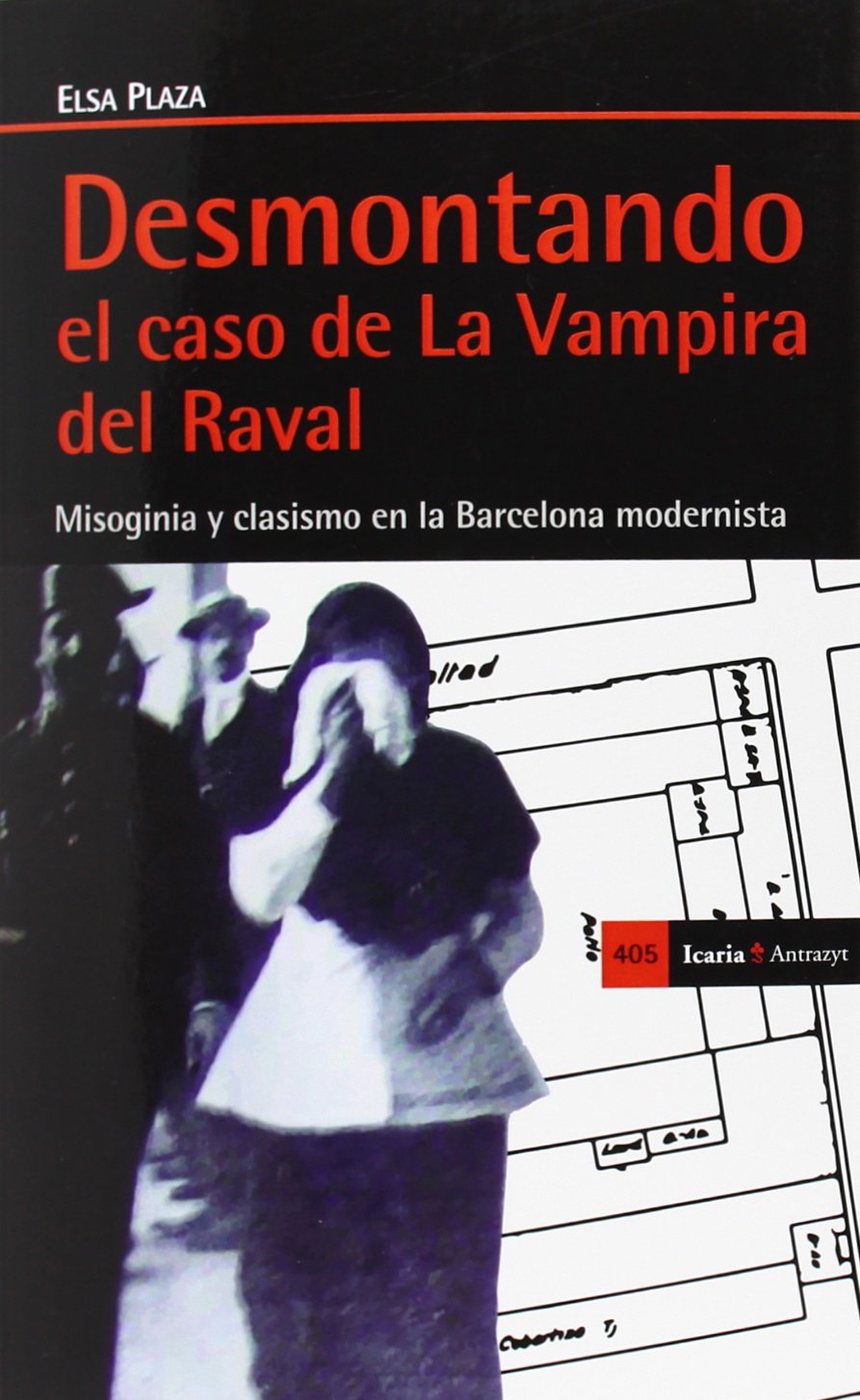 Desmontando el caso de la vampira del Raval : misoginia y clasismo en la Barcelona modernista book