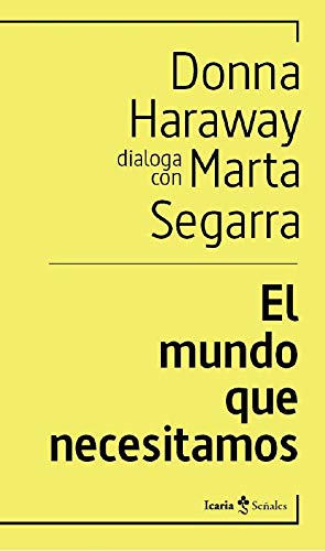 El mundo que necesitamos: Donna Haraway dialoga con Marta Segarra (señales, Band 2) Poetry