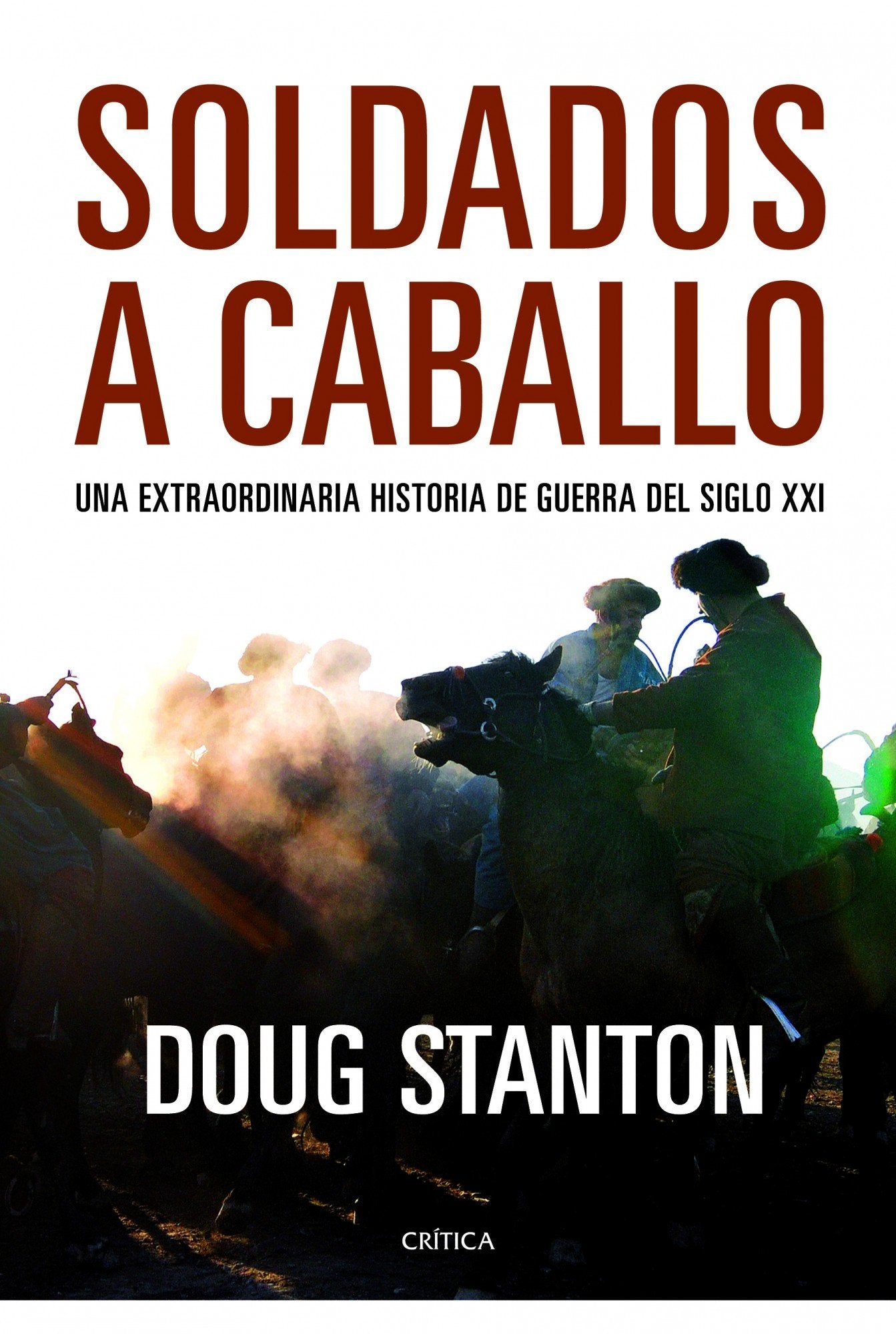 Soldados a caballo: Una extraordinaria historia de guerra del siglo XXI (Memoria Crítica) Books