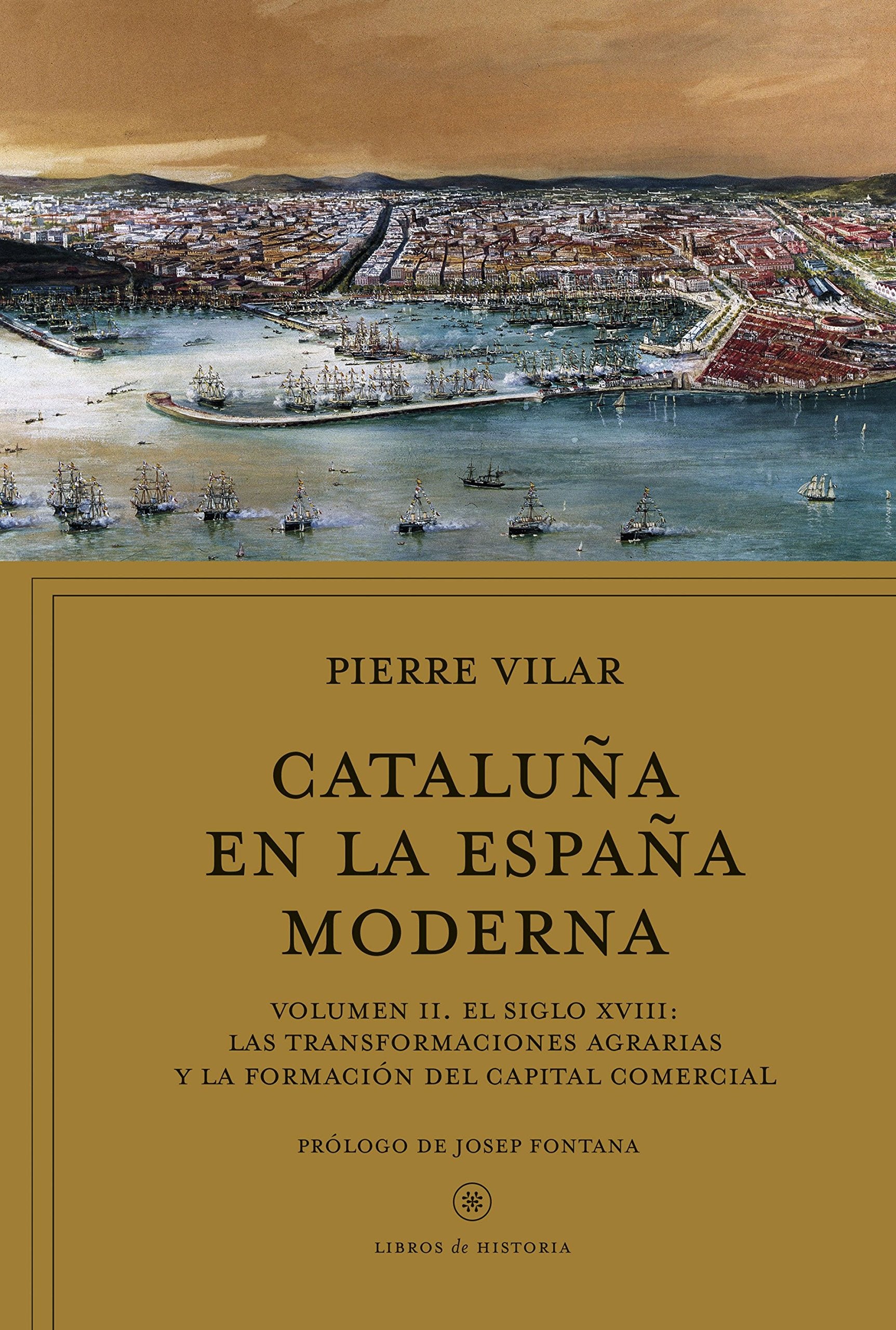 Cataluña en la España moderna II : el siglo XVIII: las transformaciones agrarias y la formación del capital comercial: Volumen II. El siglo XVIII: Las ... del capital comercial (Libros de Historia) Books
