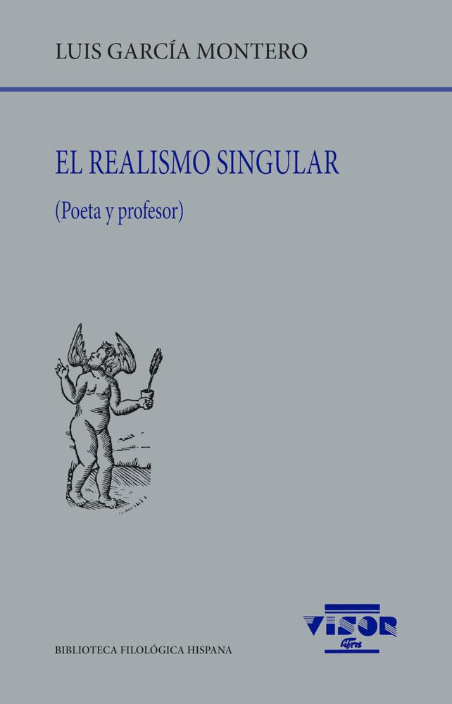 El realismo singular: (Poeta y profesor) (Biblioteca Filológica Hispana, Band 304) Contemporary literature