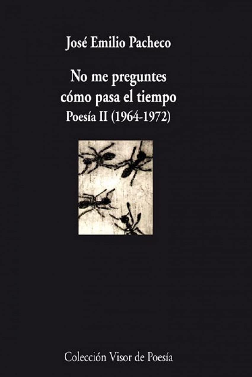 No me preguntes cómo pasa el tiempo : poesía II (1964-1972): Irás y no volverás. Poesía II. 1964 - 1972 (Visor de Poesía, Band 757) Poetry