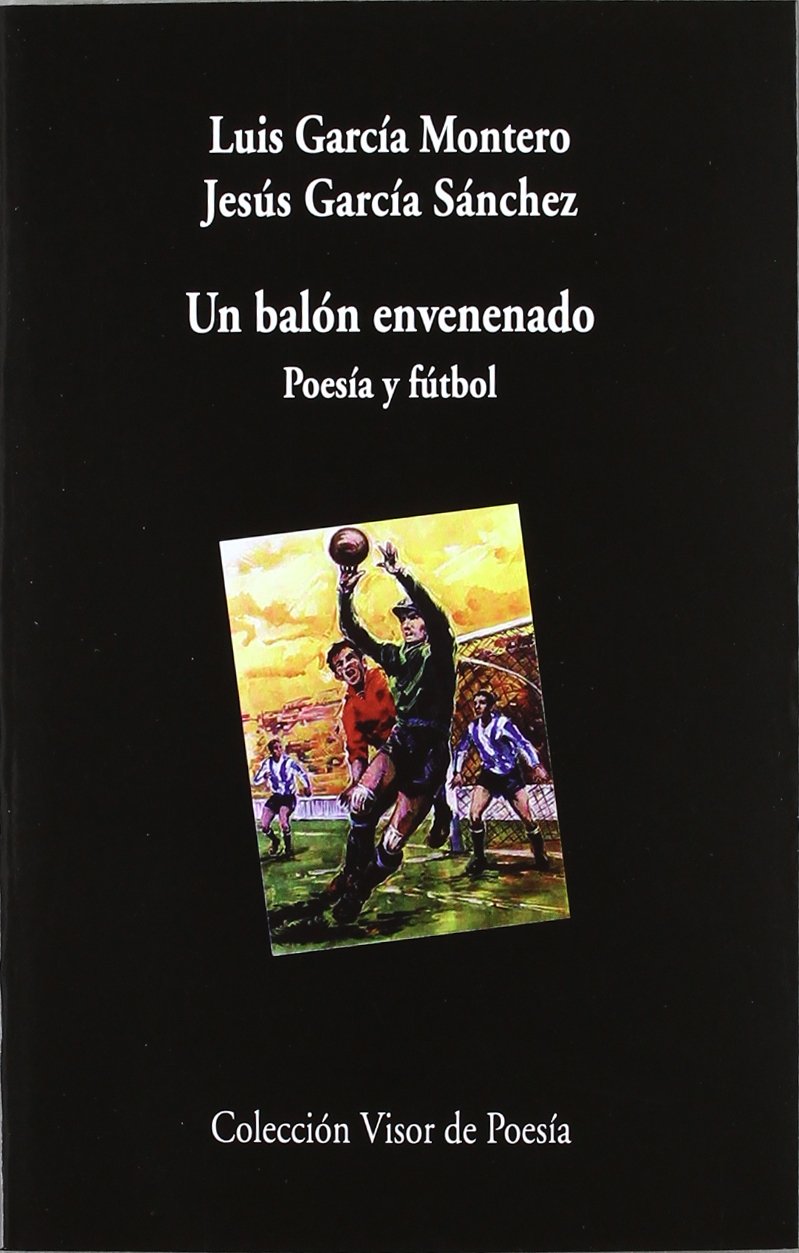 García Montero, L: Balón envenenado : poesía y fútbol Poetry
