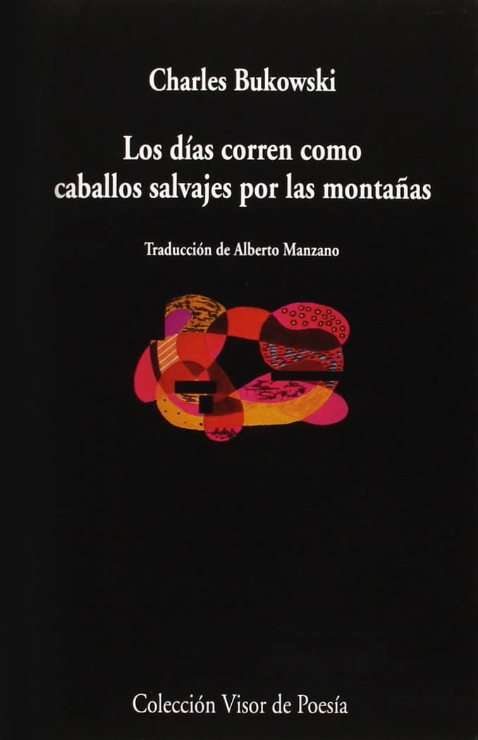 Los días corren como caballos salvajes por las montañas (Visor de Poesía, Band 874) Poetry