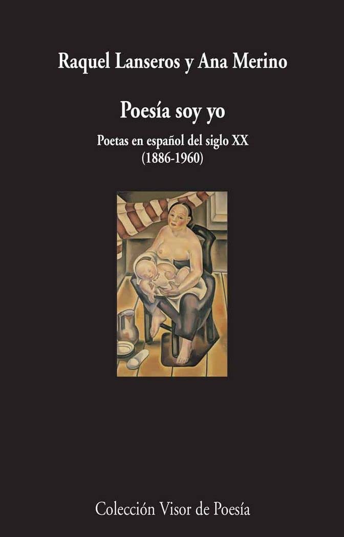 Poesía soy yo : poetas en español del siglo XX, 1886-1960 book