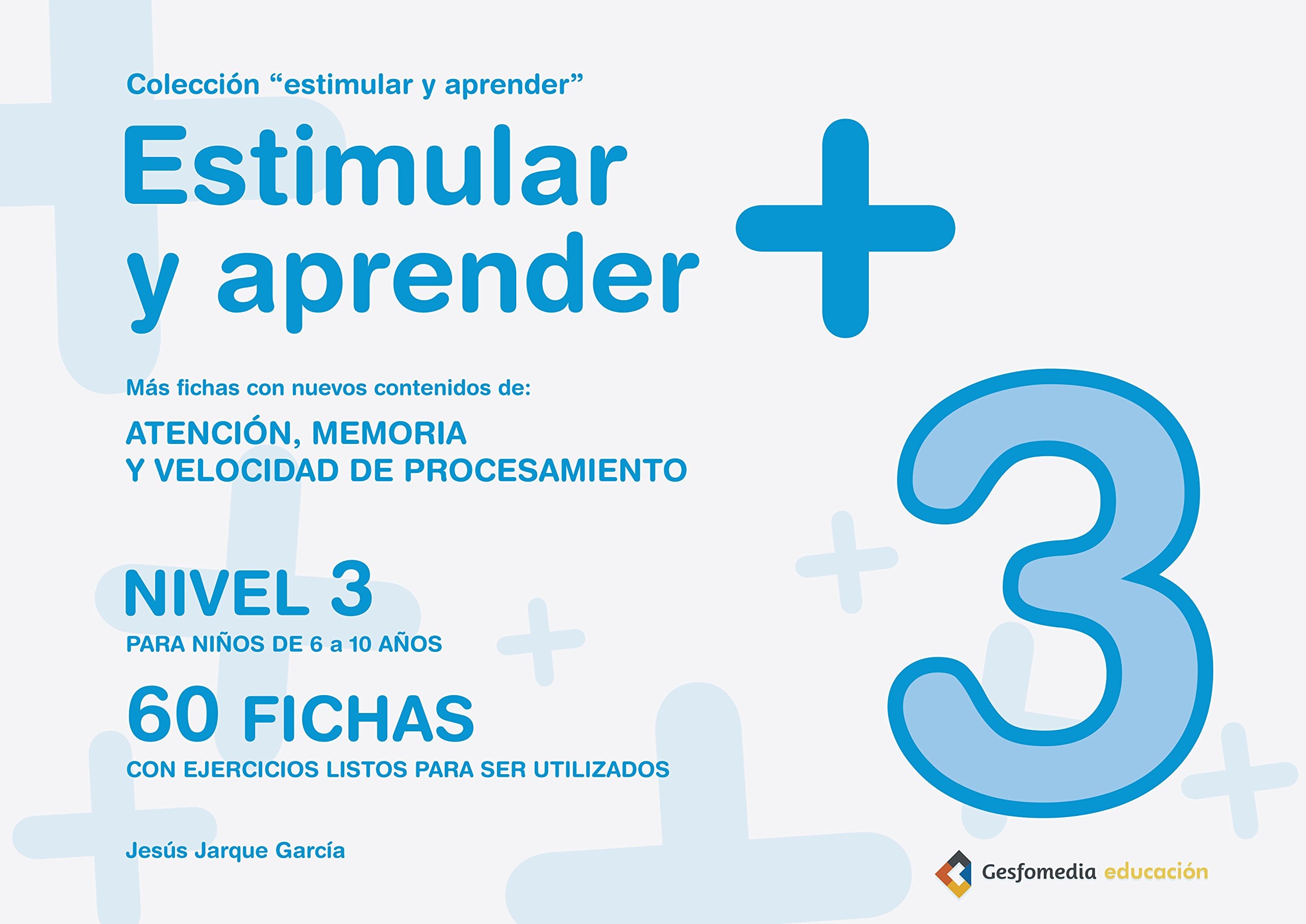 Estimular y aprender + : nivel 3 : para niños de 6 a 10 años : atención, memoria y velocidad de procesamiento book