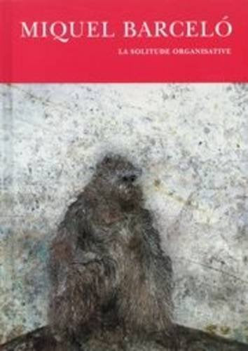Miquel Barceló, La solitude organisative, 1983-2009 Film, Art & Culture