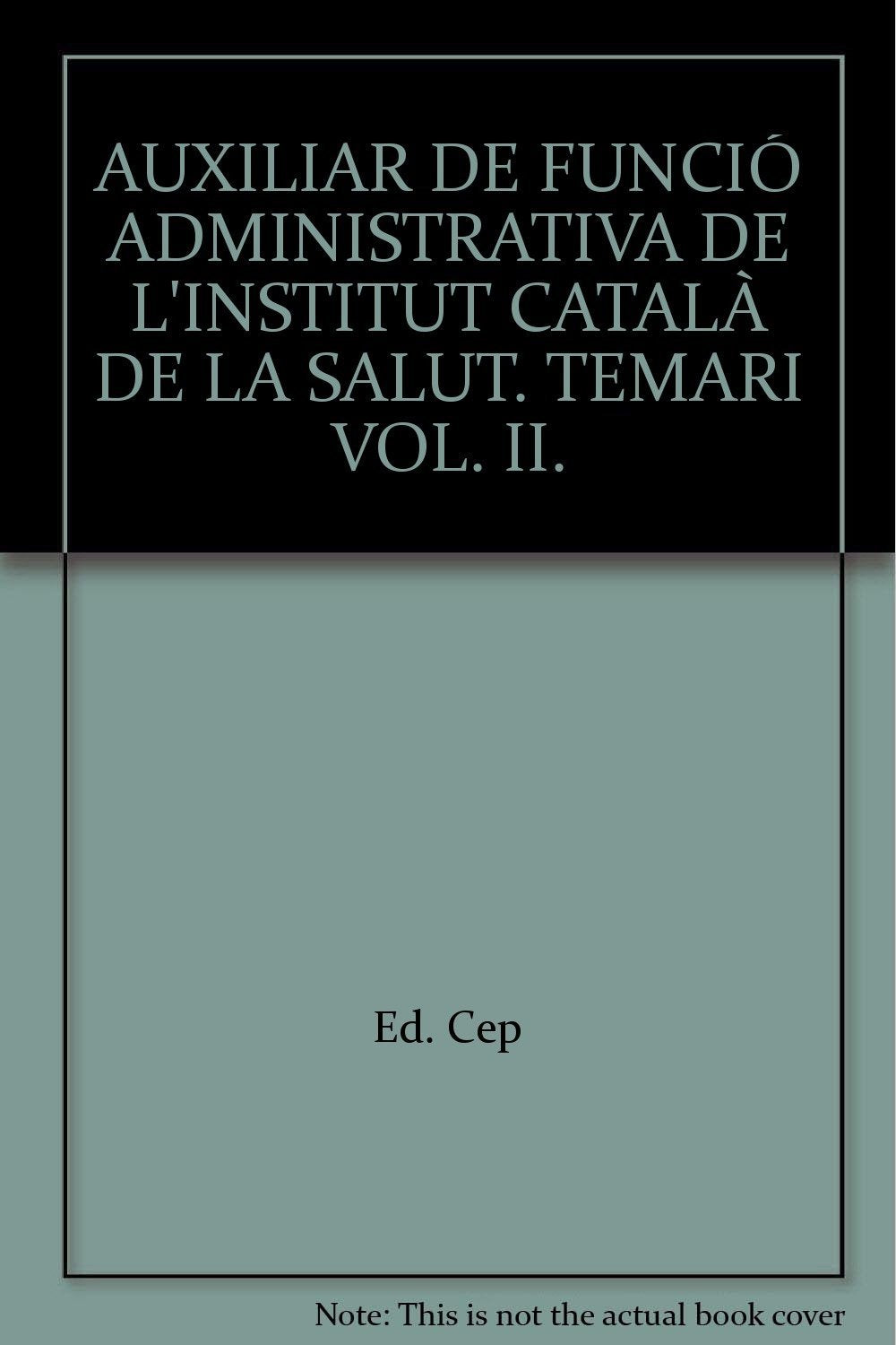 AUXILIAR DE FUNCIÓ ADMINISTRATIVA DE L'INSTITUT CATALÀ DE LA SALUT. TEMARI VOL. II. (Colección 391) Learning & Reference