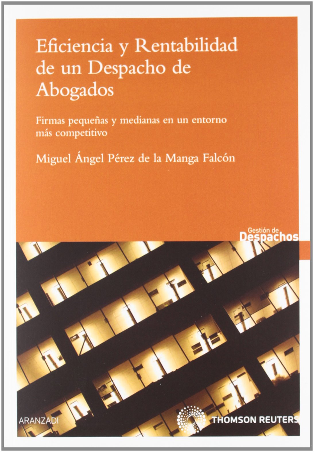 Eficiencia y rentabilidad de un despacho de abogados - Firmas pequeñas y medianas en un entorno más competitivo book
