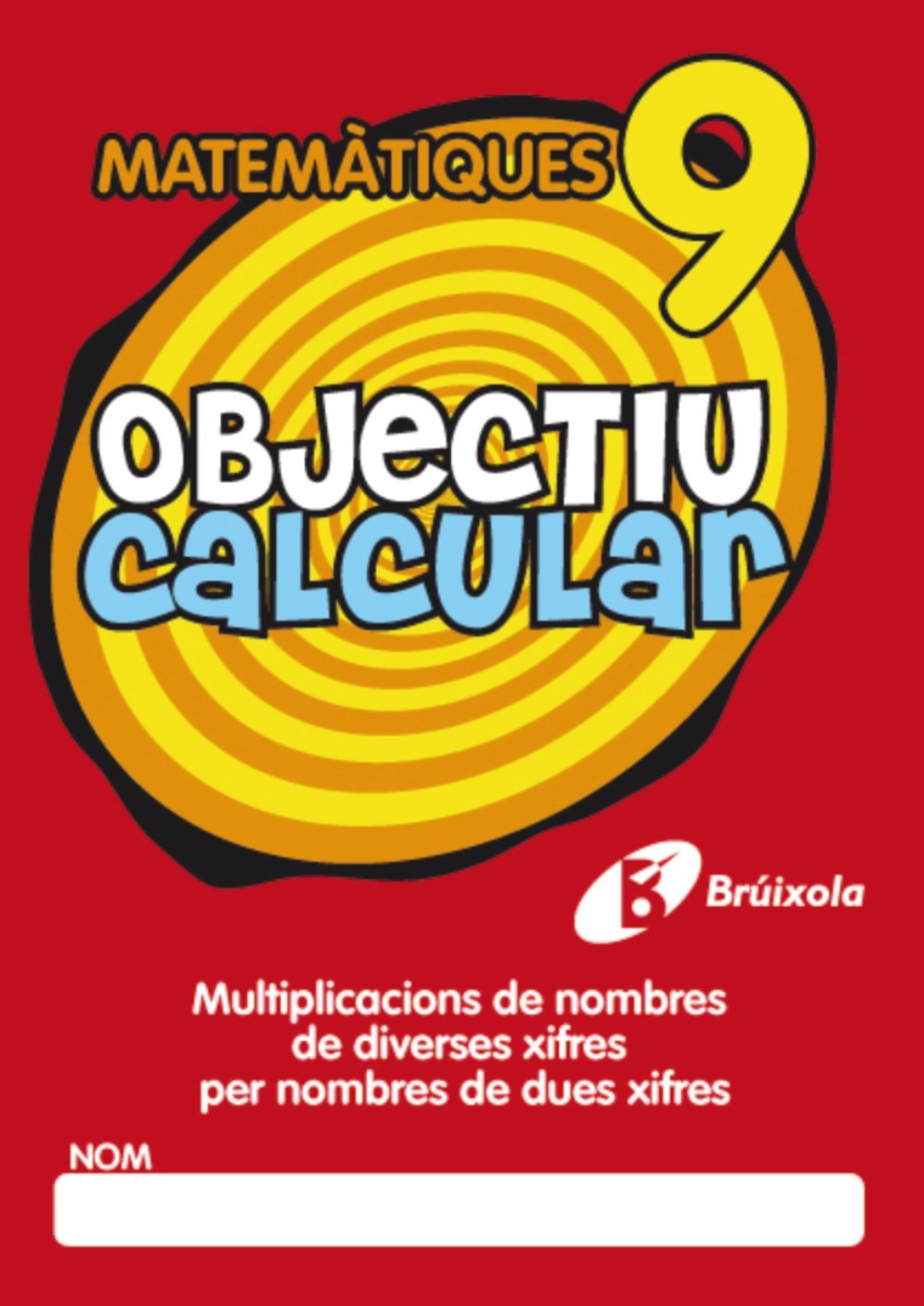 Objectiu calcular 9 Multiplicacions de nombres de diverses xifres per nombres de dues xifres (Català - Material Complementari - Objectiu Matemàtiques) Novels & Short Stories