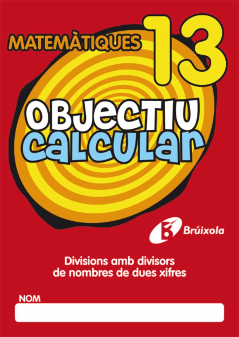 Objectiu calcular 13 Divisions amb divisors de nombres de dues xifres (Català - Material Complementari - Objectiu Matemàtiques) Novels & Short Stories