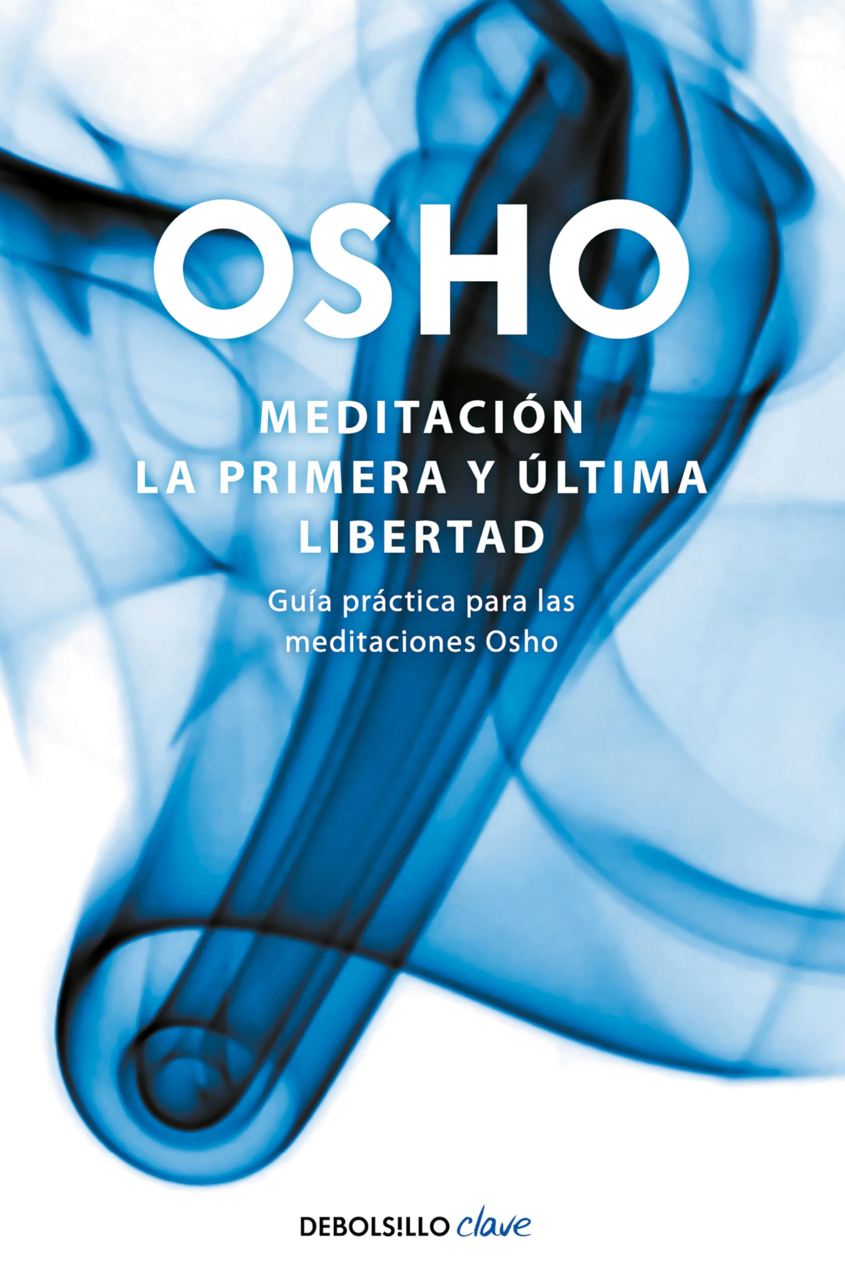 Meditación : la primera y última libertad: Guía práctica para las meditaciones Osho (Clave) Lifestyle