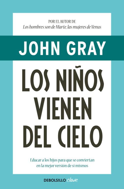 Los niños vienen del cielo: Educar a los hijos para que se conviertan en la mejor versión de sí mismos (Clave) Parents & Children