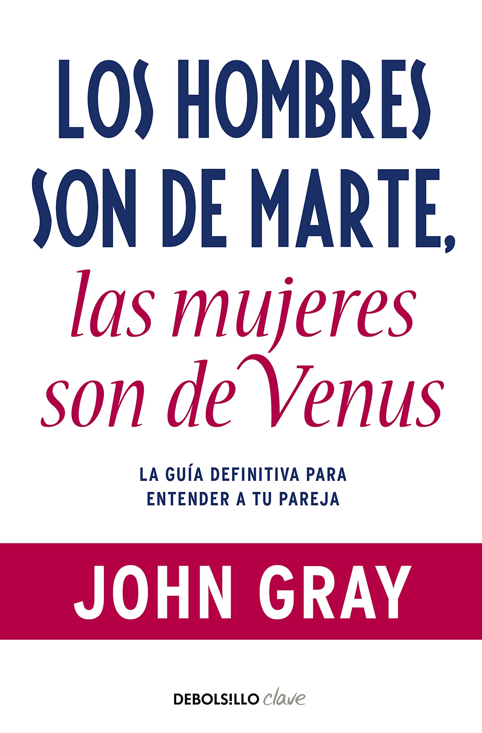 Los hombres son de Marte, las mujeres son de Venus: La guía definitiva para entender a tu pareja (Clave) Books