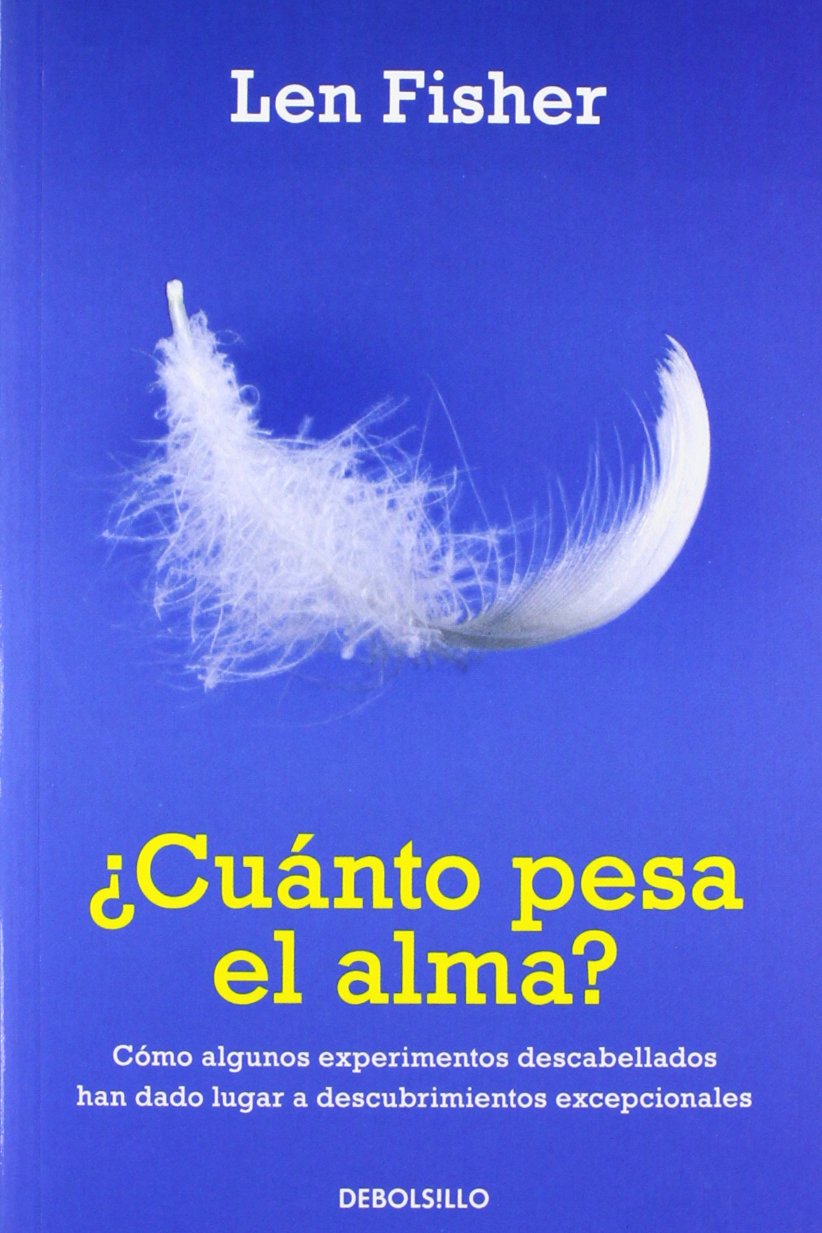 ¿Cuánto pesa el alma? : cómo algunos experimentos descabellados han dado lugar a descubrimientos excepcionales Business & Technology