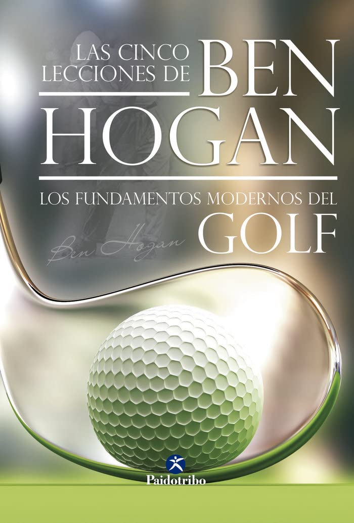 Las cinco lecciones del Ben Hogan / Ben Hogan's Five Lessons: Los fundamento modernos del Golf / The Modern Fundamentals of Golf book