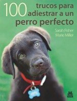 Cien Trucos Para Adiestrar Un Perro Perfecto / a Hundred Tricks to Train a Perfect Dog book