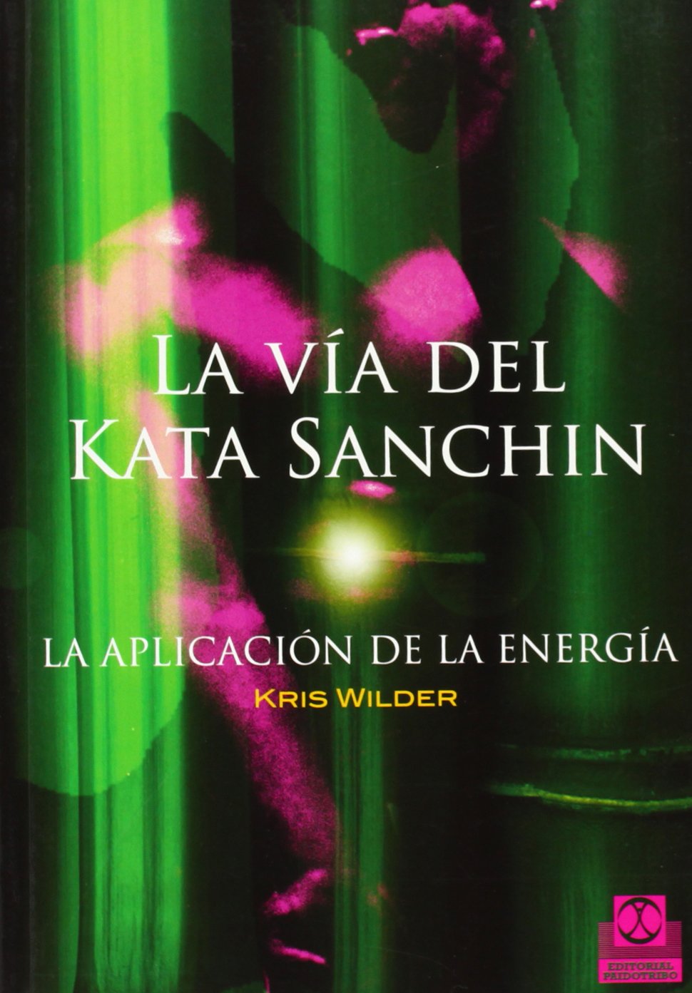 La vía del Kata Sanchin / The Way of Kata Sanchin: La aplicación de la energía / The Energy Application book