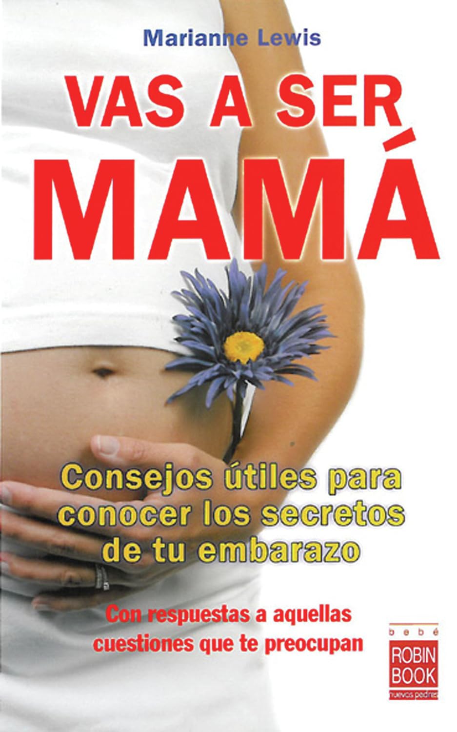 Vas a ser mama / You're Going to Be a Mom: Consejos utiles para conocer los secretos de tu embarazo con respuestas a aquellas cuestiones que te ... with Answers to Issues that Worry You book