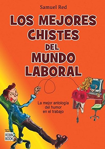 Mejores chistes del mundo laboral, los: Una lectura de trabajo nunca fue tan divertida... book