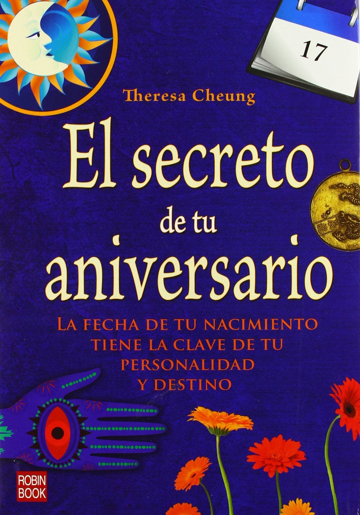 El secreto de tu aniversario / The Element Encyclopedia of Birthdays: La fecha de tu nacimiento tiene la clave de tu personalidad y destino / The Date ... is the Key to Your Personality and Destiny book