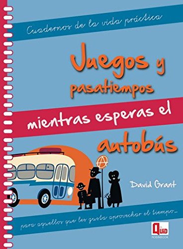 Juegos y pasatiempos mientras esperas el autobús: Para aquellos que les gusta aprovechar el tiempo (Cuadernos de la vida practica) Leisure & Fun