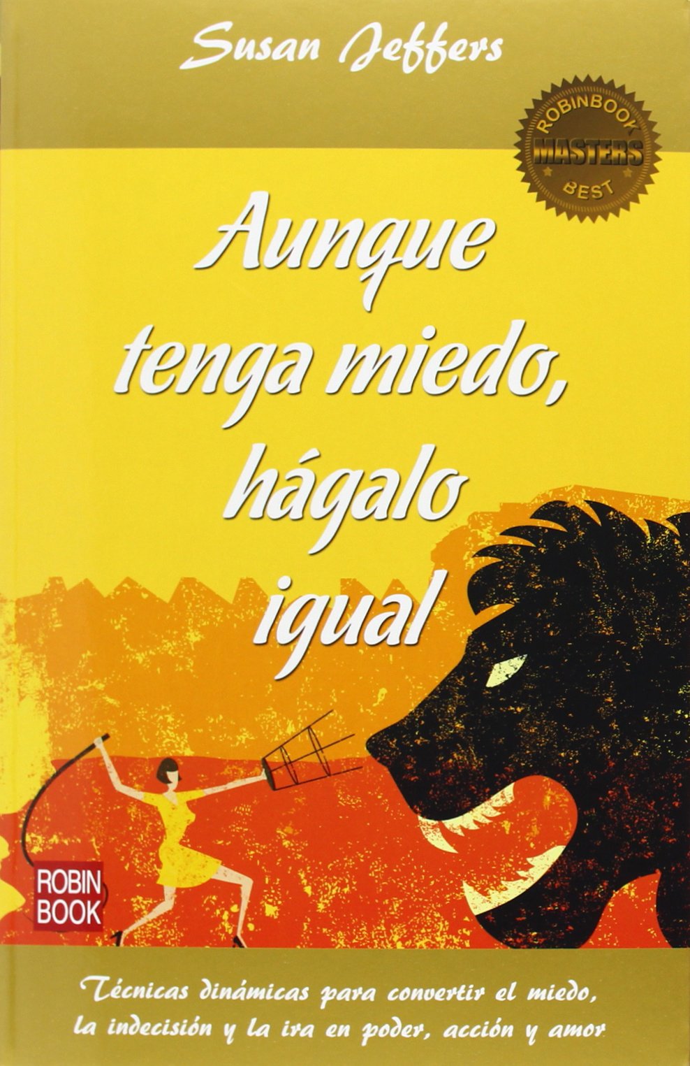 Aunque tenga miedo, hagalo igual : Técnicas dinámicas para convertir el miedo, la indecisión y la ira en poder, acción y amor Books