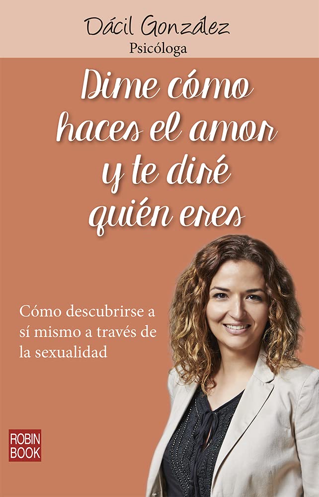Dime cómo haces el amor y te diré quien eres: Cómo Descubrirse a Sí Mismo a Través De La Sexualidad book