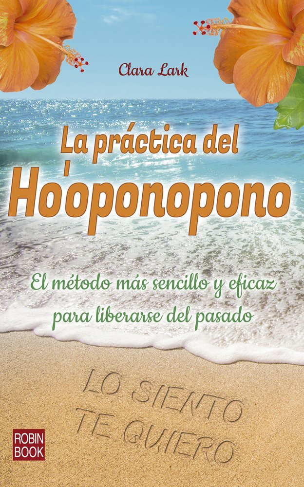 La práctica del Ho'oponopono/ The Practice of Ho'oponopono: El Método Más Sencillo Y Eficaz Para Liberarse Del Pasado/ the Easiest and Most Effective Method to Free Yourself from the Past book