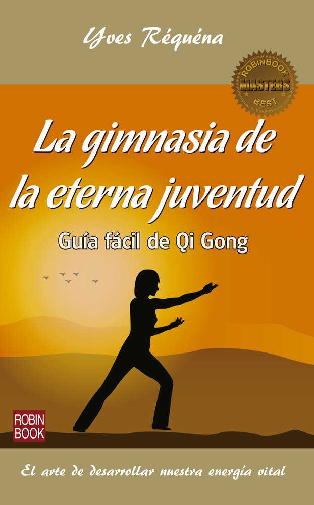 La gimnasia de la eterna juventud/ Gymnastics eternal youth: Guía fácil de Qi Gong/ Easy Guide Qi Gong book