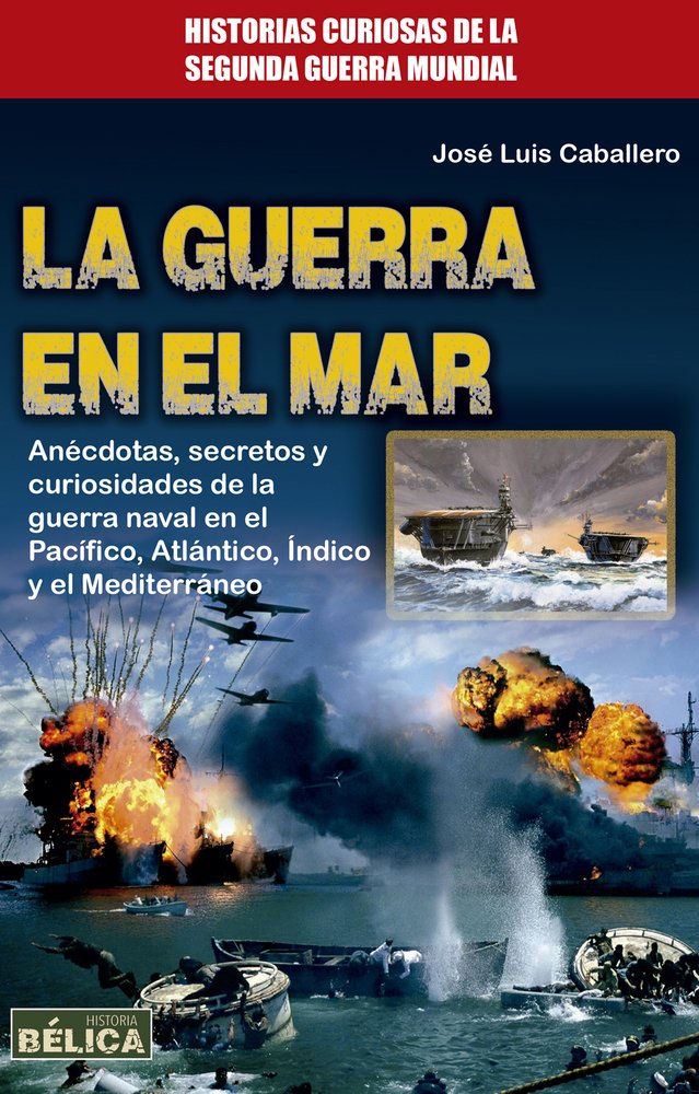 La guerra en el mar/ The war in the sea: Anécdotas, secretos y curiosidades de la guerra naval en el Pacífico, Atlántico, índico y el Mediterráneo/ ... The Indian Ocean and the Mediterranean book
