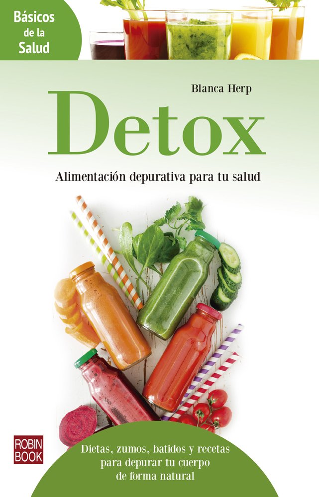 Detox: Alimentación Depurativa Para Tu Salud: Dietas, Zumos, Batidos Y Recetas Para Depurar Tu Cuerpo De Forma Natural book
