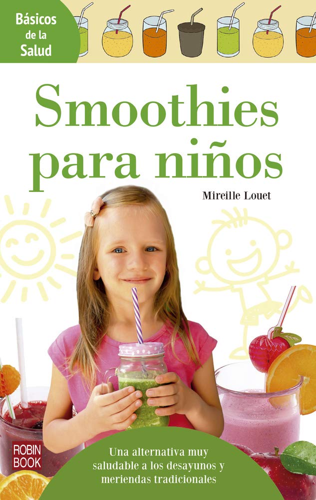 Smoothies Para Niños: Una Alternativa Muy Saludable a Los Desayunos Y Meriendas Tradicionales (Básicos De La Salud) Leisure, Home & Garden