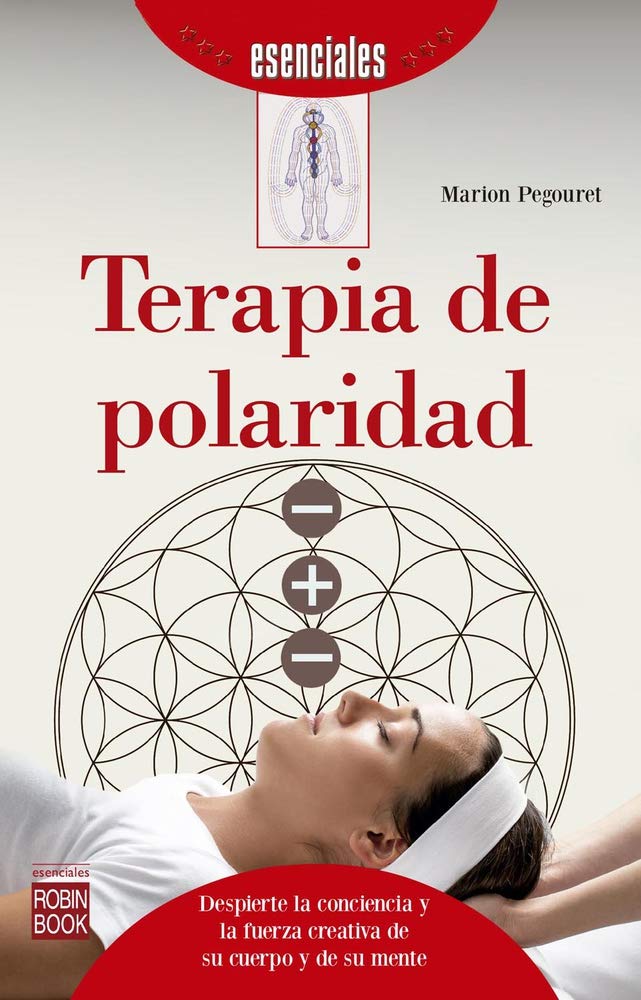 Terapia de Polaridad: Despierte La Conciencia Y La Fuerza Creativa de Su Cuerpo Y de Su Mente (Esenciales) Learning & Reference