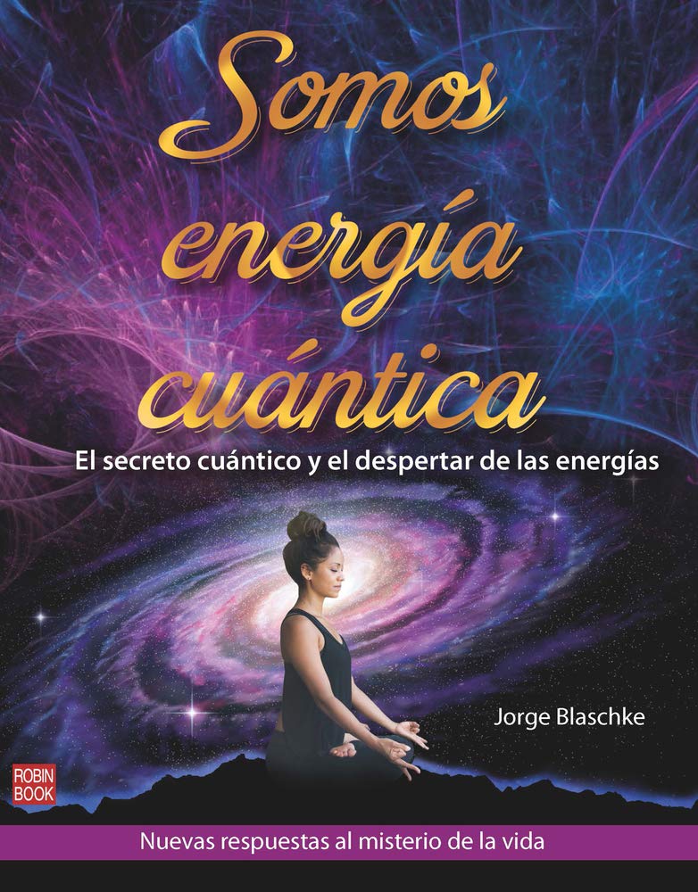 Somos energía cuántica: El secreto cuántico y el despertar de las energías Natural Sciences