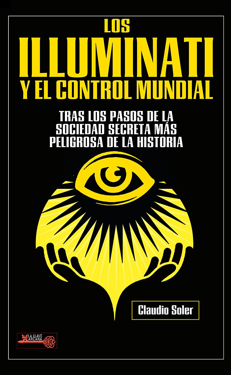 Los Illuminati y el control mundial: Tras Los Pasos De La Sociedad Secreta Más Peligrosa De La Historia book