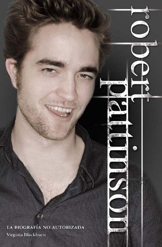 Robert Pattinson: Biografia No Autorizada = Robert Pattinson: Biografia no autorizada / The Unauthorized Biography (Roca Juvenil) Art & Literature