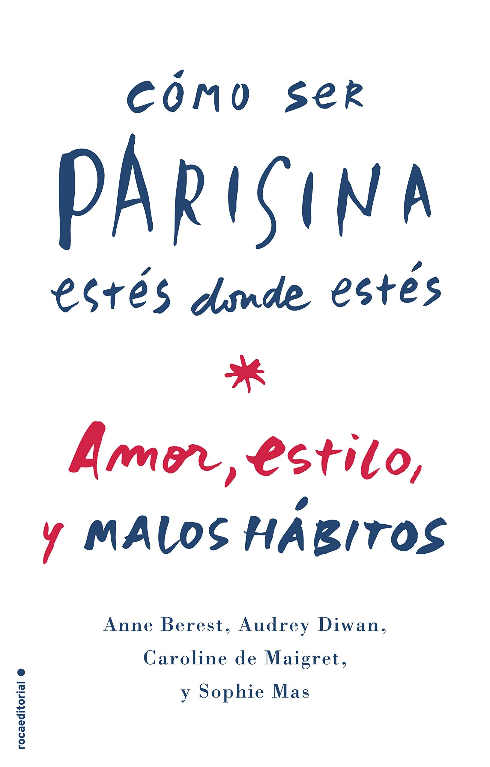 Como Ser Parisina Estes Donde Estes: Amor, Estilo Y Malas Costumbres Business, Finance & Career