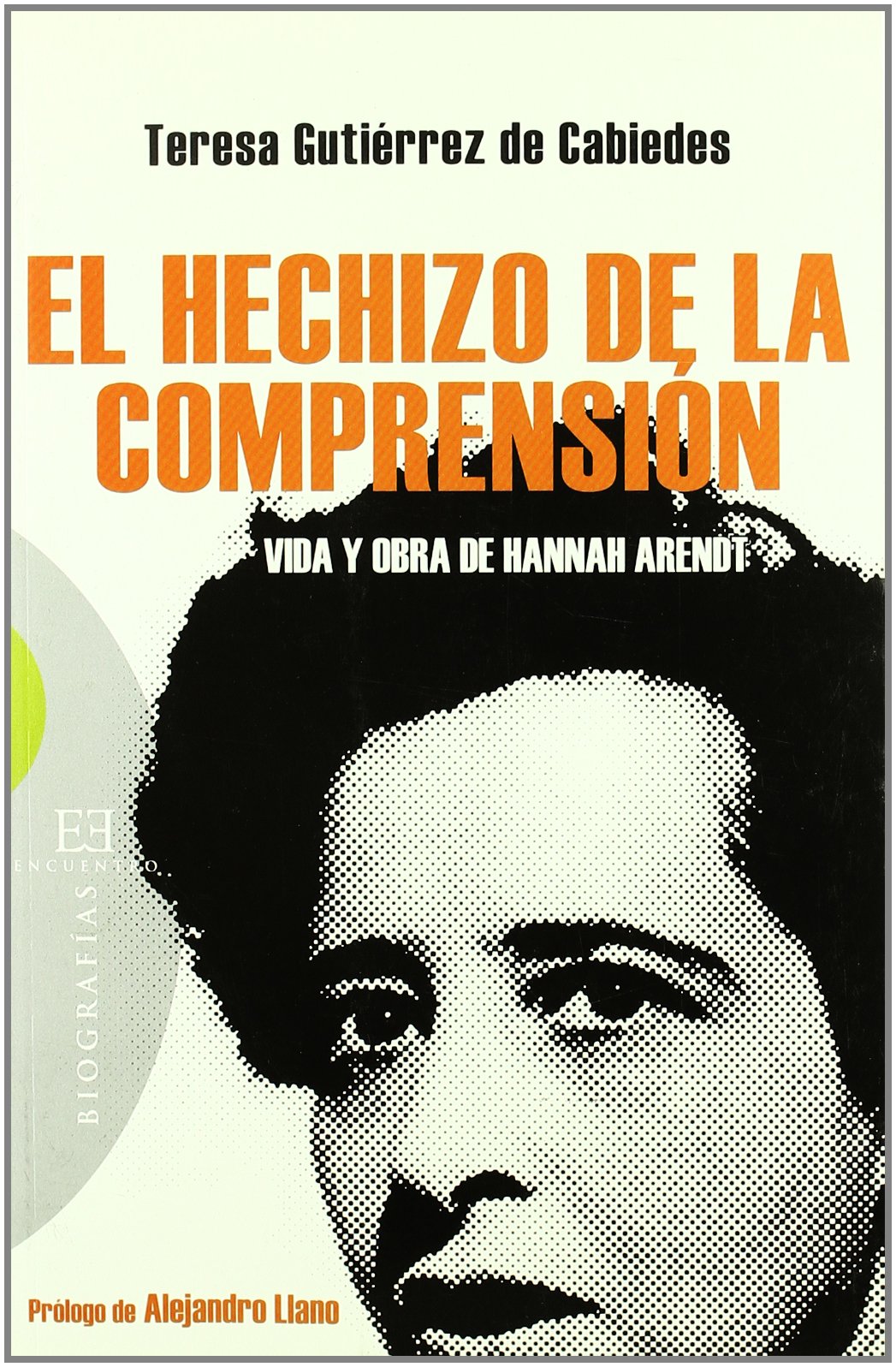 El hechizo de la comprension/ The spell of understanding: Vida Y Obra De Hannah Arendt/ Life and Work of Hannah Arendt book